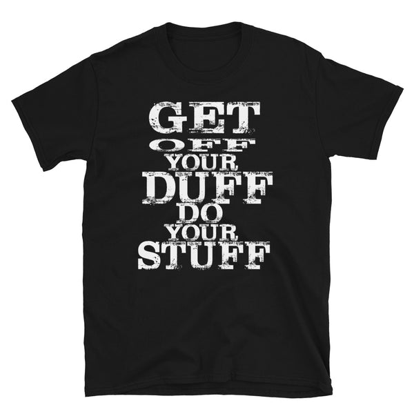 "Get Off Your Duff Do Your Stuff" Short-Sleeve Unisex T-Shirt