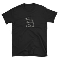 "This Is Literally A T-Shirt" Short-Sleeve Unisex T-Shirt