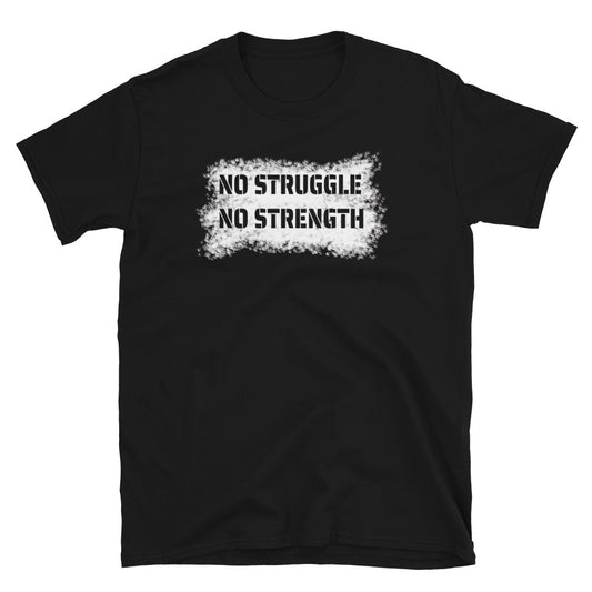 "No Struggle No Strength" Short-Sleeve Unisex T-Shirt