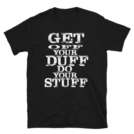 "Get Off Your Duff Do Your Stuff" Short-Sleeve Unisex T-Shirt